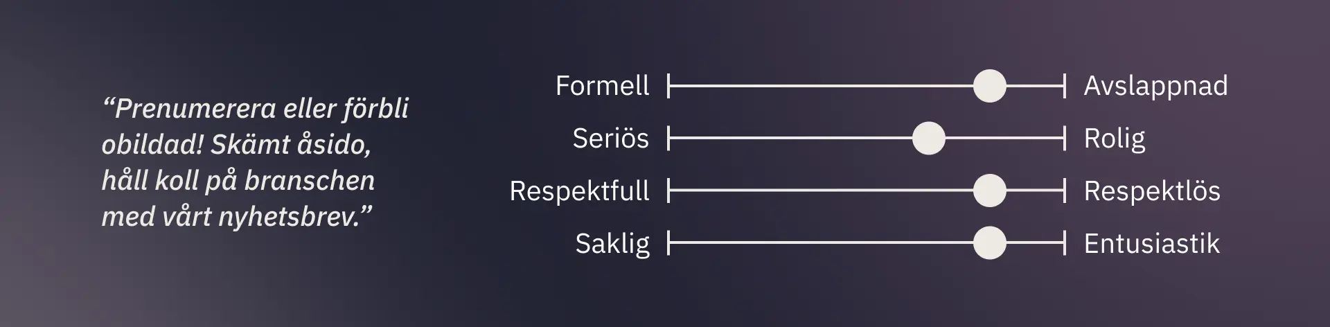 Exempeltext för att prenumerera på ett nyhetsbrev skrivet med en tonalitet som är avslappnas, rolig, respekttlös och entusiastisk.
